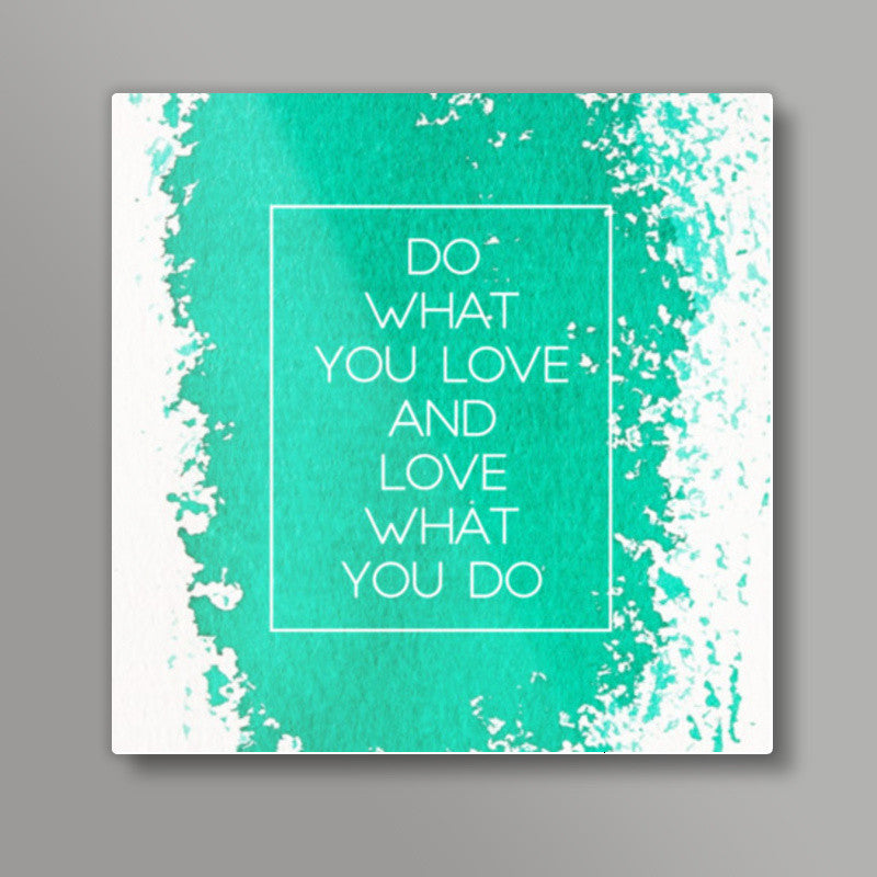 Do What you Love Square Art Prints