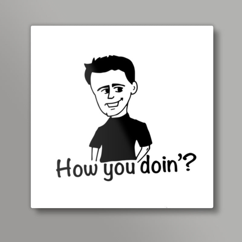 Joey Tribbiani How you doin? Square Art Prints