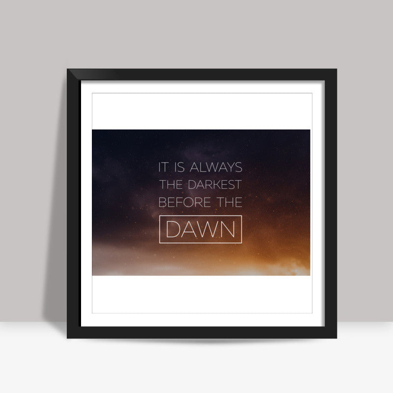 Darkest Before Dawn Square Art Prints