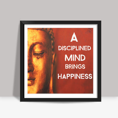 Buddha Quote - A Disciplined Mind Brings Happiness Square Art Prints