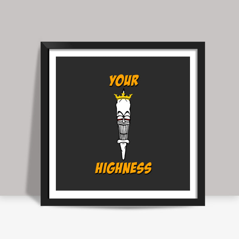 Your Highness Joint Weed Square Art Prints