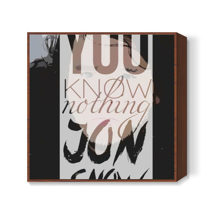 You know nothing Jon Snow Square Art Prints