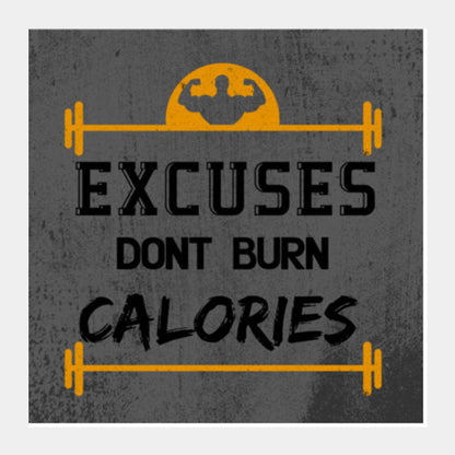 Gym | Excuses Dont Burn Calories Square Art Prints