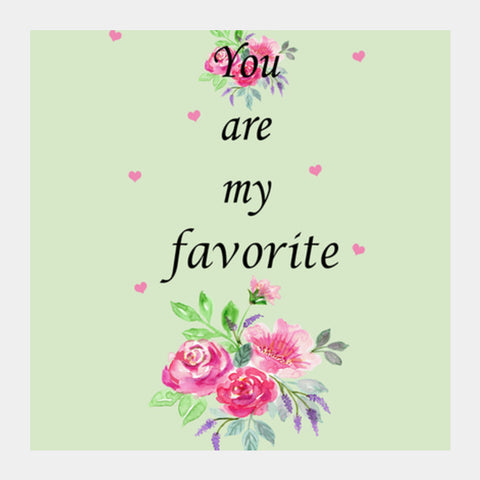 You Are My Favorite Typography Floral  Square Art Prints