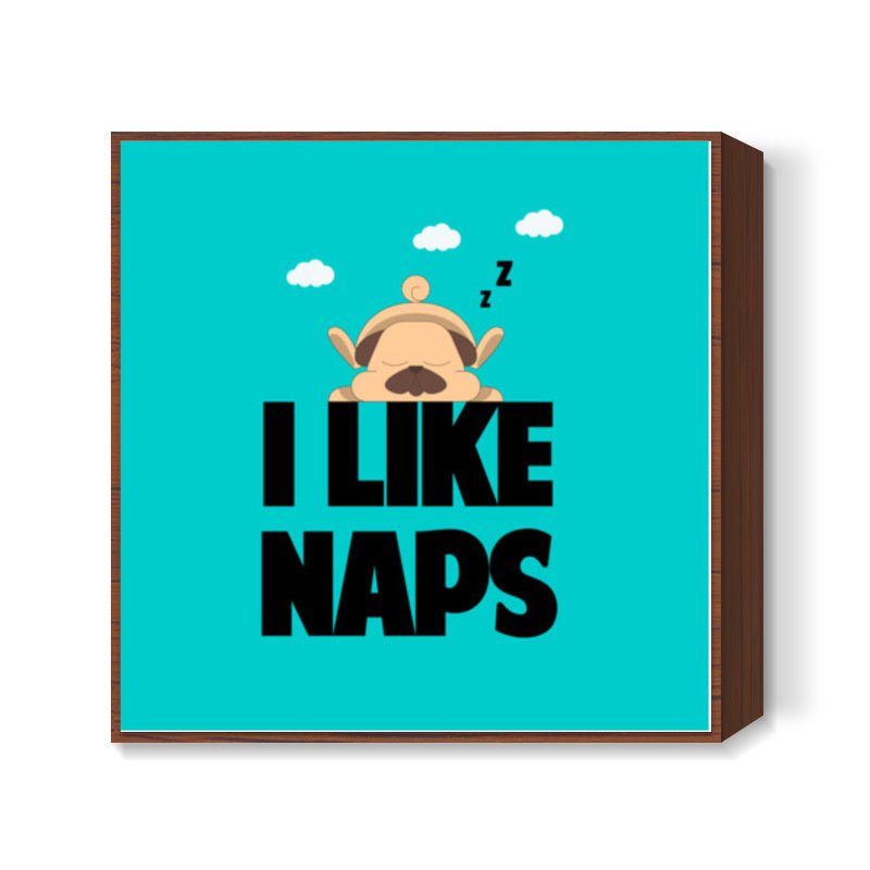 I LIKE NAPS Square Art Prints