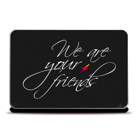Laptop Skins, We are your friends Laptop Skins