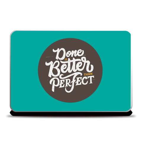 Done Is Better Than Perfect   Laptop Skins