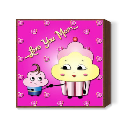 Love you Mom Square Art Prints