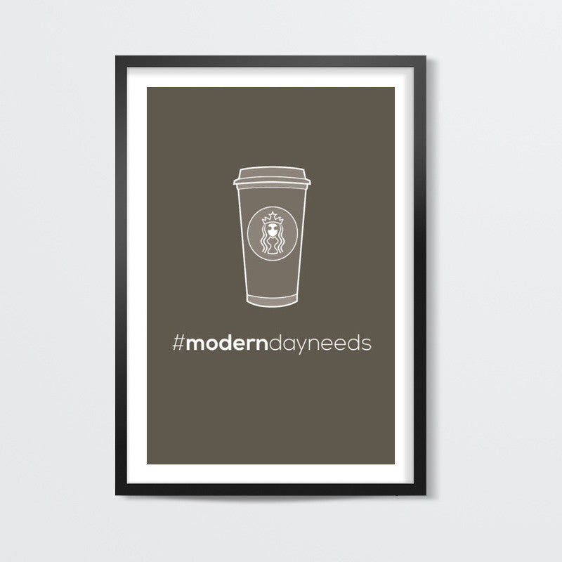 Modern day needs - Starbucks Wall Art