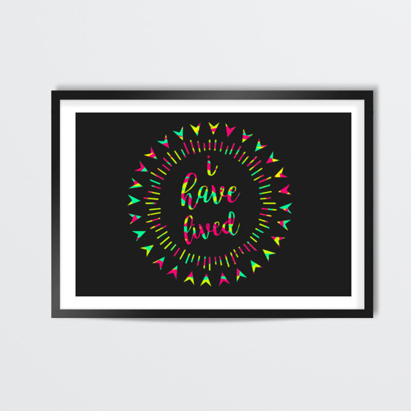 I HAVE LIVED Wall Art