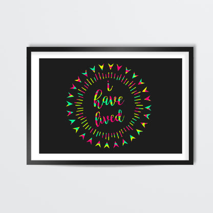 I HAVE LIVED Wall Art