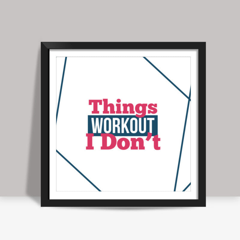 Things Workout Square Art Prints