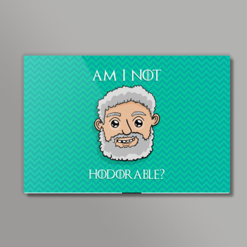 Am I not Hodorable? | Hold the door Wall Art