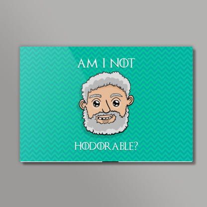 Am I not Hodorable? | Hold the door Wall Art