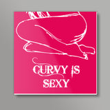 Curvy is Sexy ! Square Art Prints