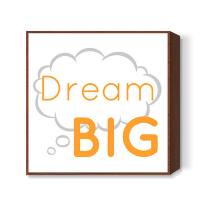 Dream Big Square Art Prints