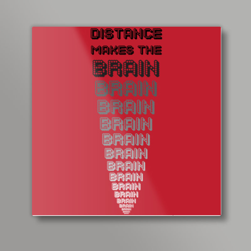 Distance makes the brain go smaller ! Square Art Prints