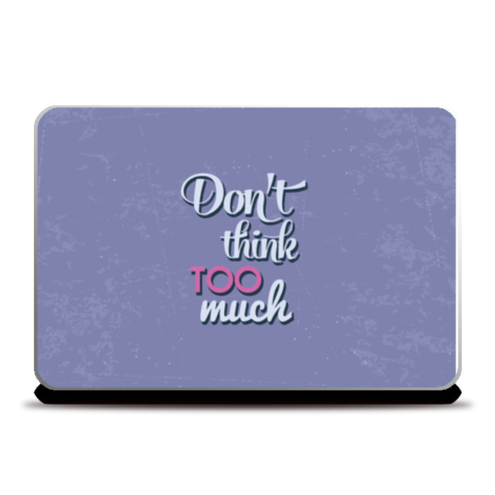 Don’t Think Too Much   Laptop Skins