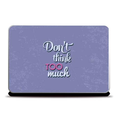 Don’t Think Too Much   Laptop Skins
