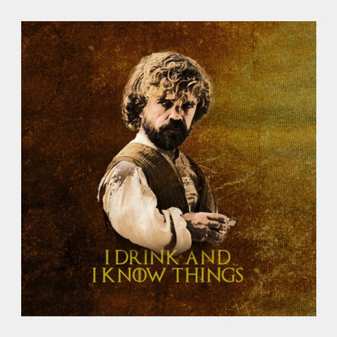 PosterGully Specials, Game of Thrones | Tyrion Lannister | I Drink and I Know Things Square Art Prints