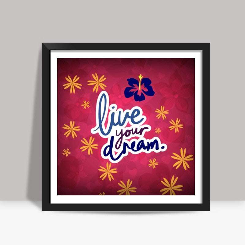 Live your Dream Square Art Prints