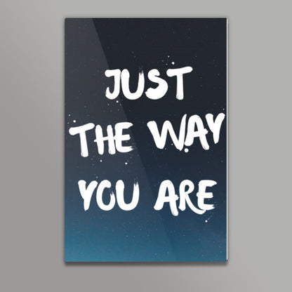 JUST THE WAY YOU ARE Wall Art