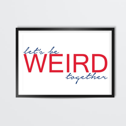 lets be weird together Wall Art