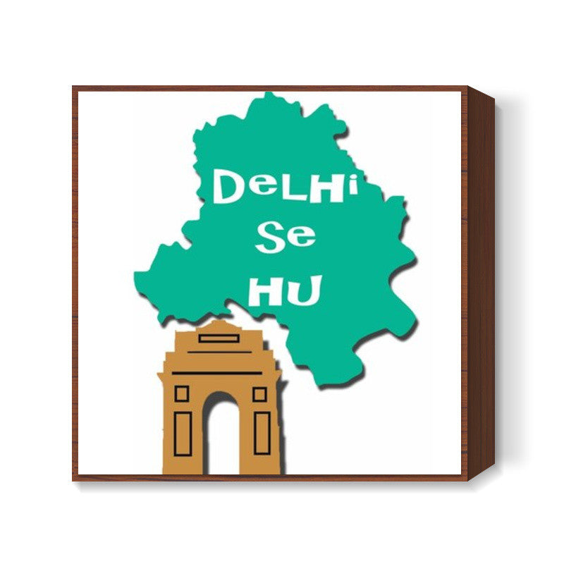 Delhi se hu Square Art Prints