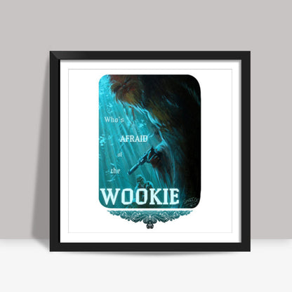 Whos Afraid of the Wookie Square Art Prints