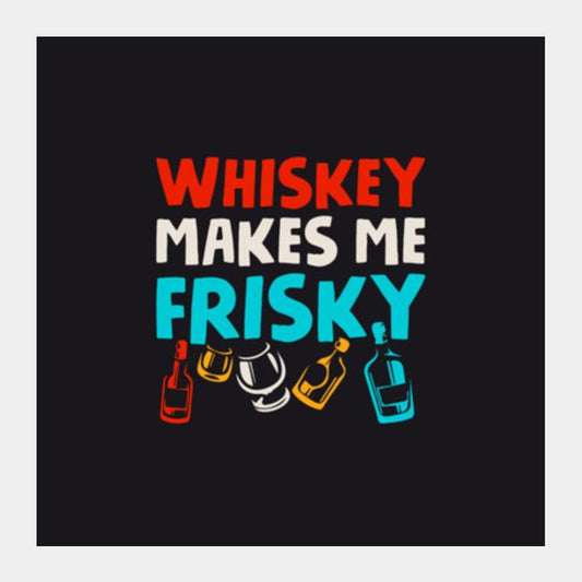 PosterGully Specials, Whiskey Makes Me Frisky Square Art Prints