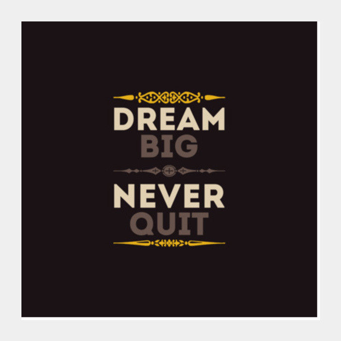 Dream Big Never Quit Square Art Prints PosterGully Specials