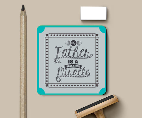 Father is a Miracle Fathers Day | #Fathers Day Special  Coasters