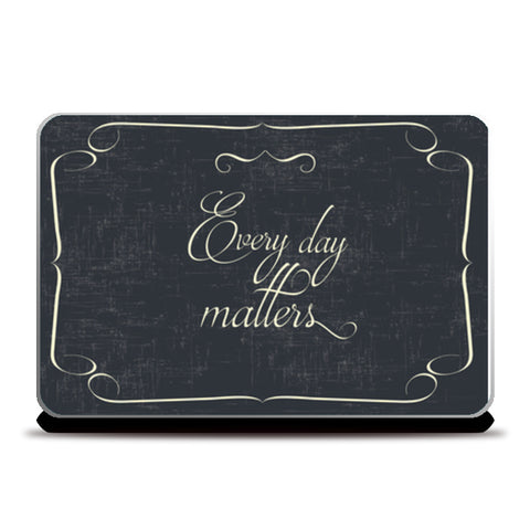 Every Day Matters  Laptop Skins