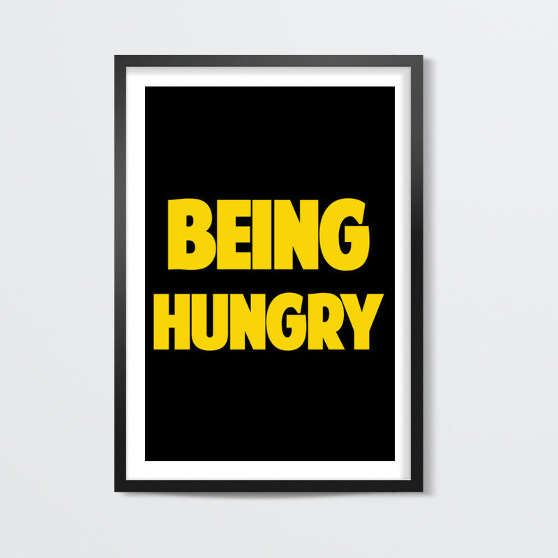 BEING HUNGRY Wall Art
