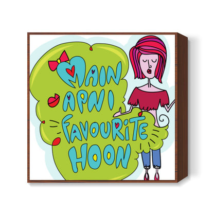 Main Apni Favorite Hoon  Square Art Prints