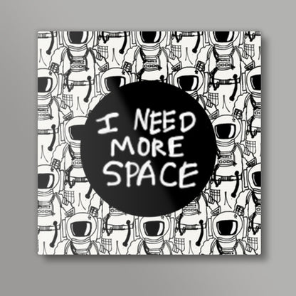 i need more space Square Art Prints