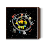 i want my space Square Art Prints