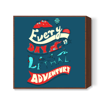 Every Day Is Lethal Adventure (V2) Square Art Prints