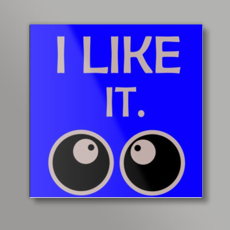 I Like IT Square Art Prints