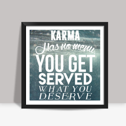 Karma has no menu. Square Art Prints