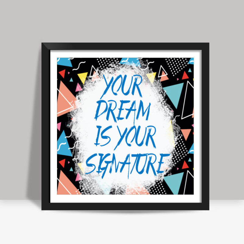 Your Dream is Your Signature Square Art Prints