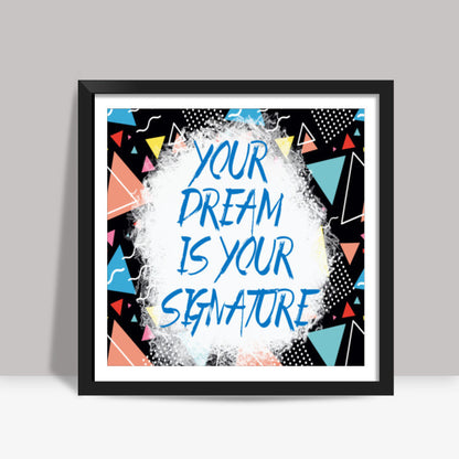 Your Dream is Your Signature Square Art Prints