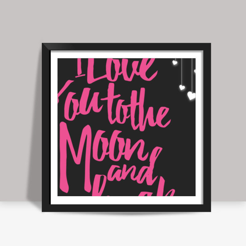 Love you to the moon Square Art Prints