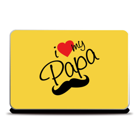 I Love My Papa | #Fathers Day Special  Laptop Skins