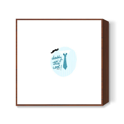 Daddy cool Square Art Prints