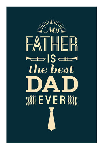 My Father Is The Best Dad Ever | #Fathers Day Special  Wall Art