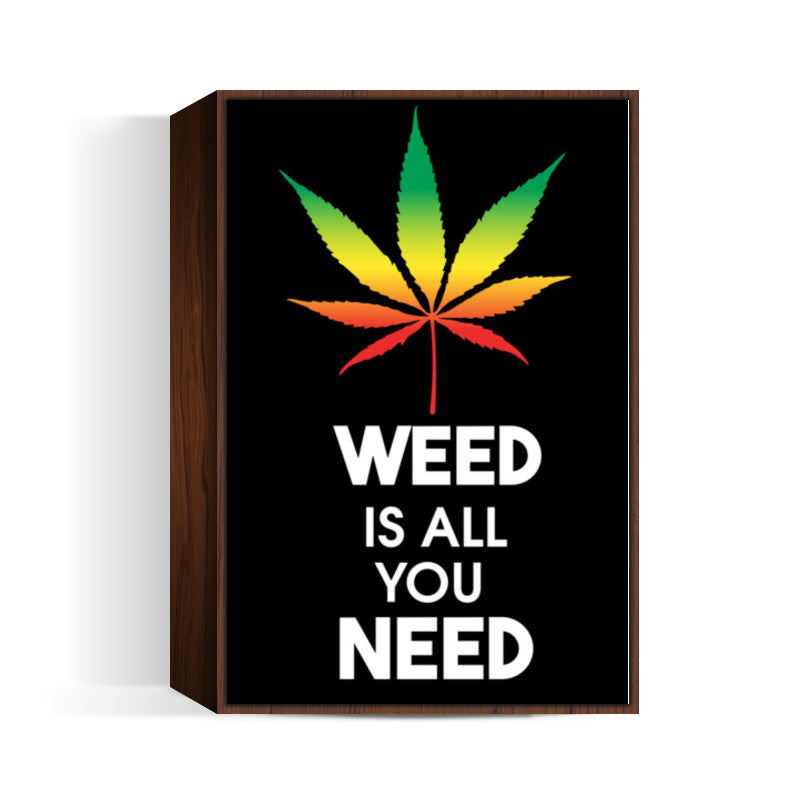 WEED IS ALL YOU NEED Wall Art