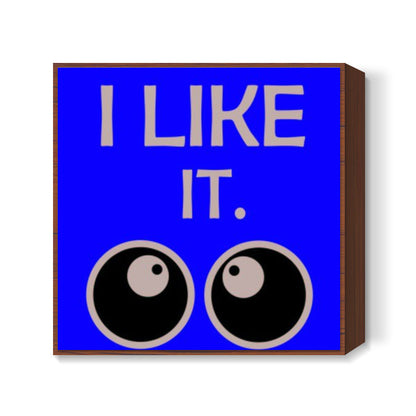 I Like IT Square Art Prints