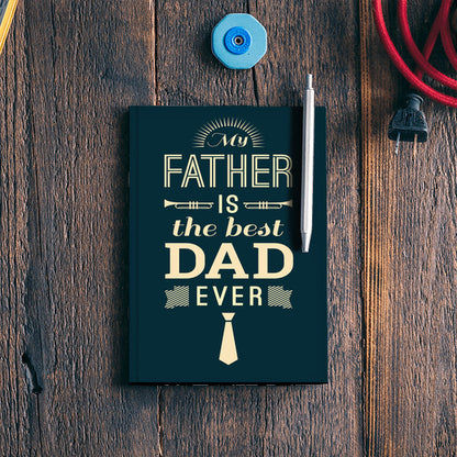 My Father Is The Best Dad Ever | #Fathers Day Special Notebook