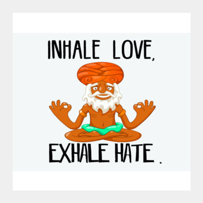 INHALE LOVE, EXHALE HATE Square Art Prints